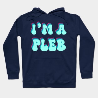 Im A PLEB Hoodie